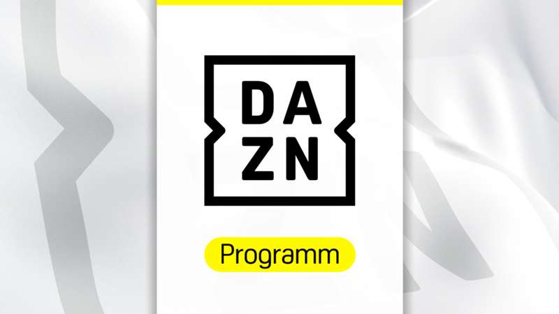 DAZN Programm: Das läuft heute und in den nächsten Tagen