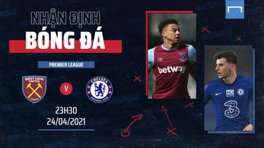 Nhận định bóng đá West Ham vs Chelsea (23h30 ngày 24/4 ...